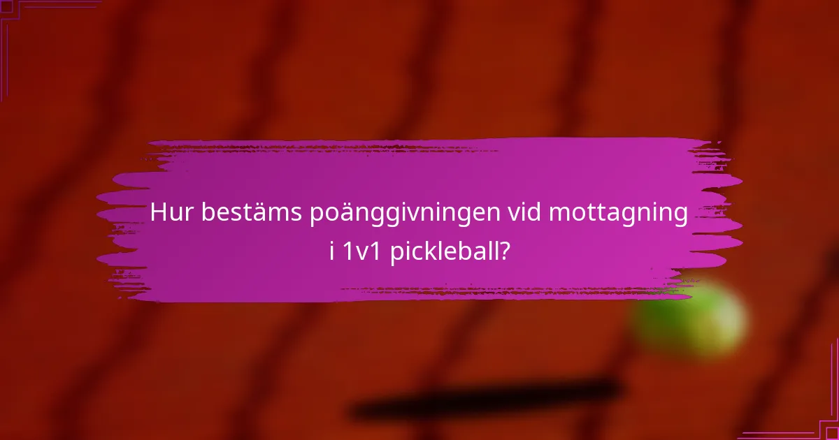 Hur bestäms poänggivningen vid mottagning i 1v1 pickleball?