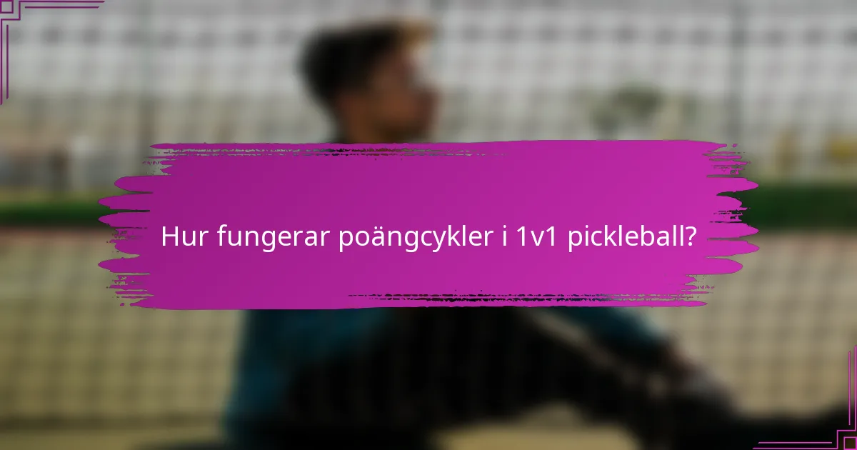 Hur fungerar poängcykler i 1v1 pickleball?