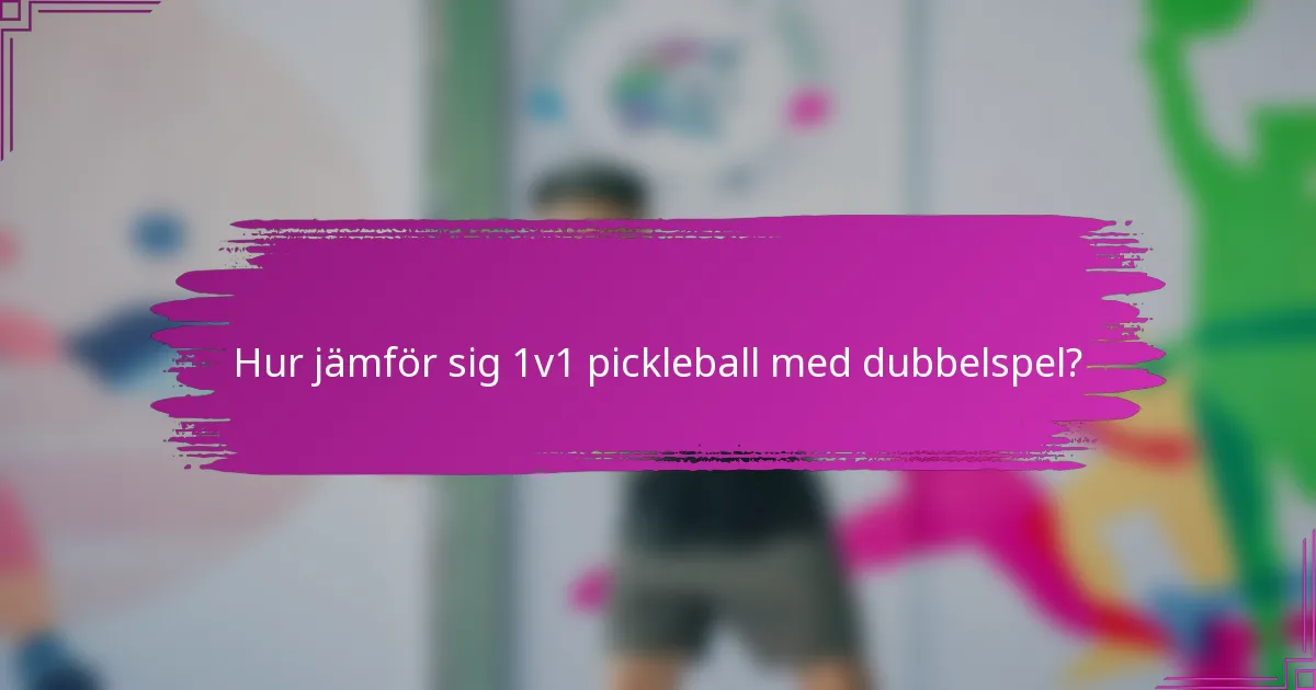 Hur jämför sig 1v1 pickleball med dubbelspel?