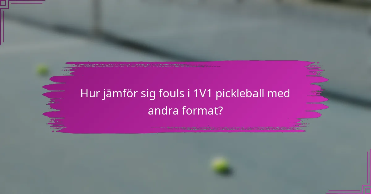 Hur jämför sig fouls i 1V1 pickleball med andra format?
