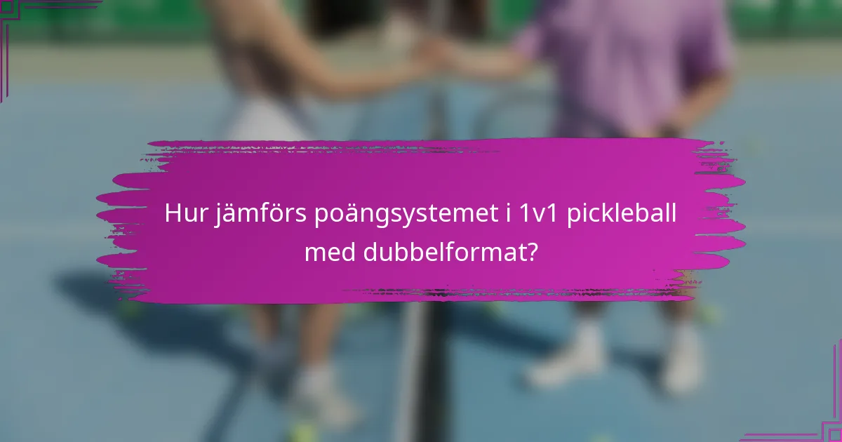 Hur jämförs poängsystemet i 1v1 pickleball med dubbelformat?