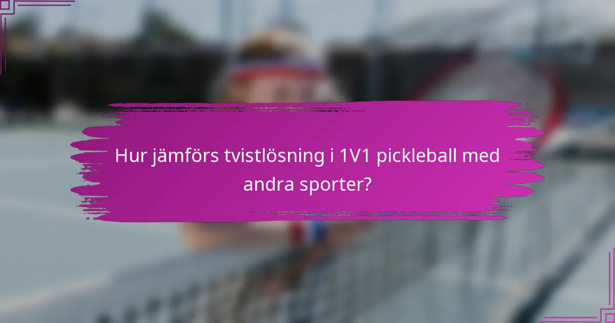 Hur jämförs tvistlösning i 1V1 pickleball med andra sporter?