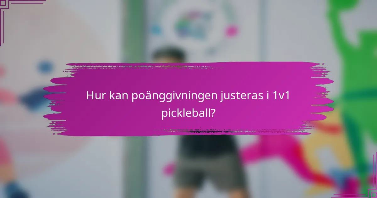 Hur kan poänggivningen justeras i 1v1 pickleball?