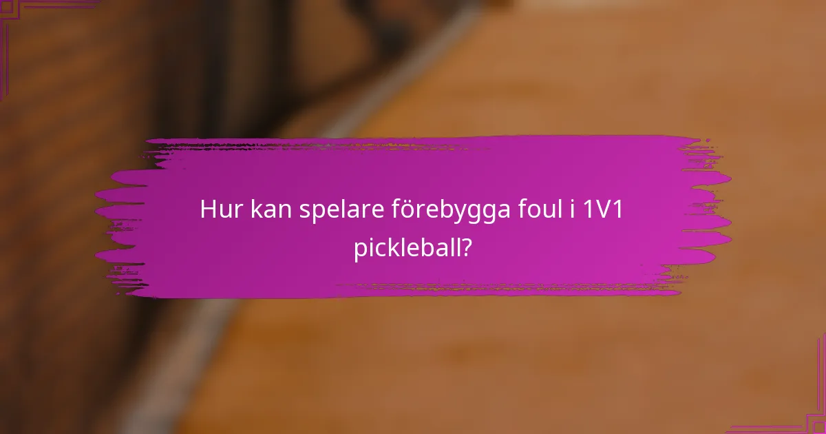 Hur kan spelare förebygga foul i 1V1 pickleball?