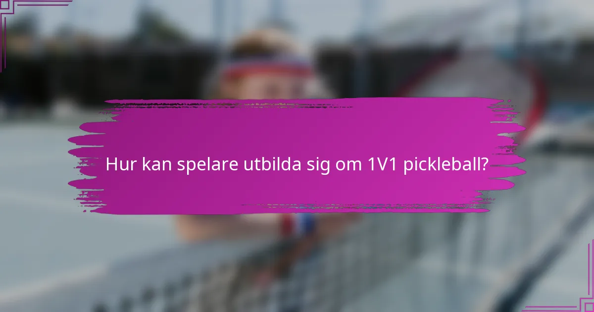 Hur kan spelare utbilda sig om 1V1 pickleball?