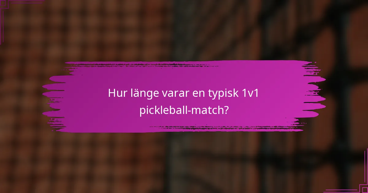 Hur länge varar en typisk 1v1 pickleball-match?