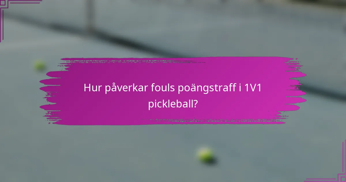 Hur påverkar fouls poängstraff i 1V1 pickleball?