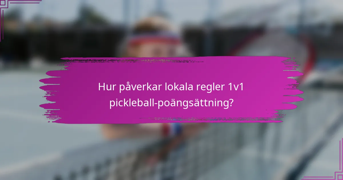 Hur påverkar lokala regler 1v1 pickleball-poängsättning?