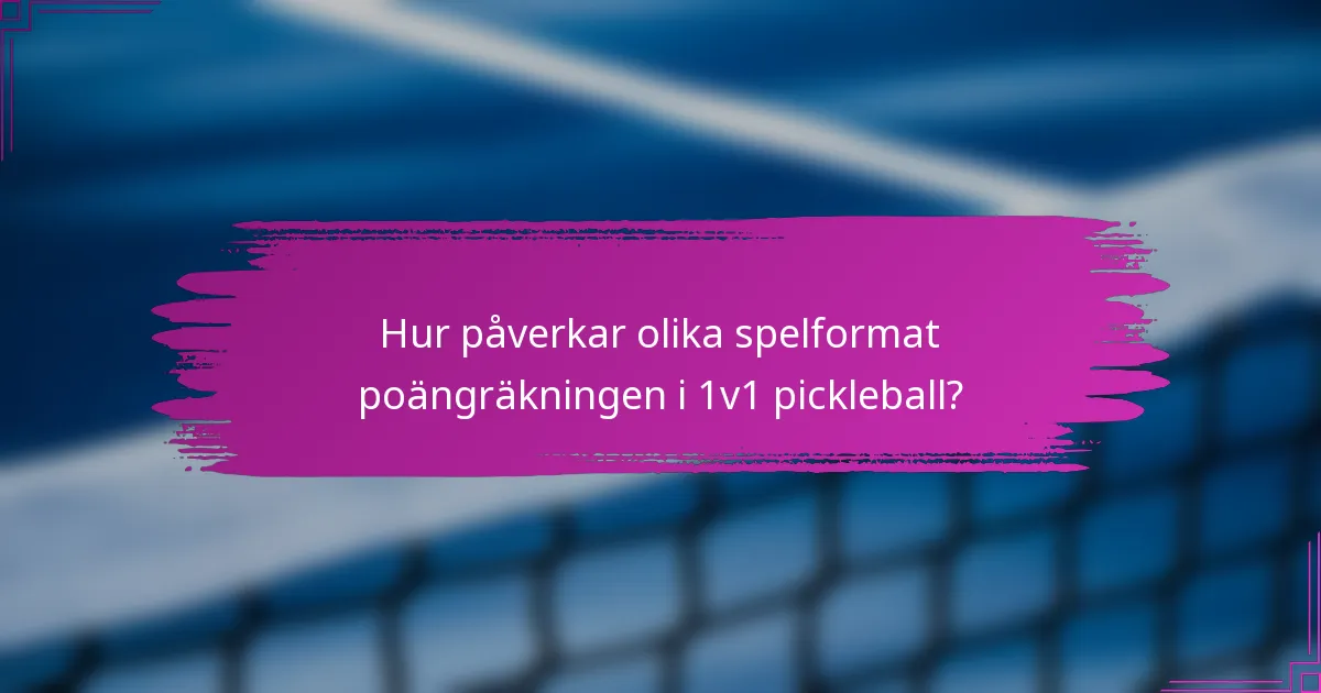 Hur påverkar olika spelformat poängräkningen i 1v1 pickleball?