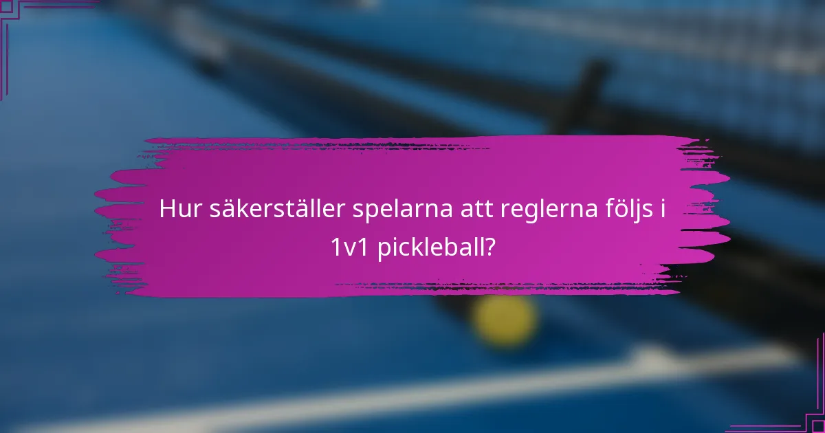 Hur säkerställer spelarna att reglerna följs i 1v1 pickleball?