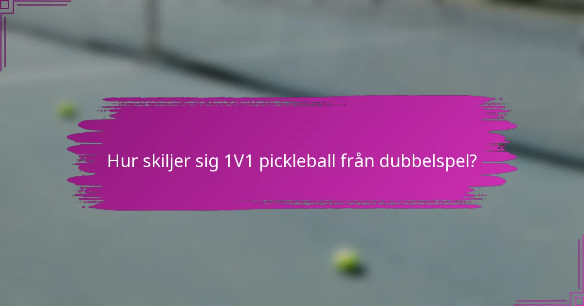 Hur skiljer sig 1V1 pickleball från dubbelspel?