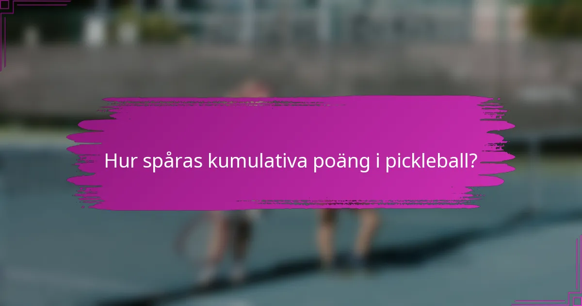 Hur spåras kumulativa poäng i pickleball?