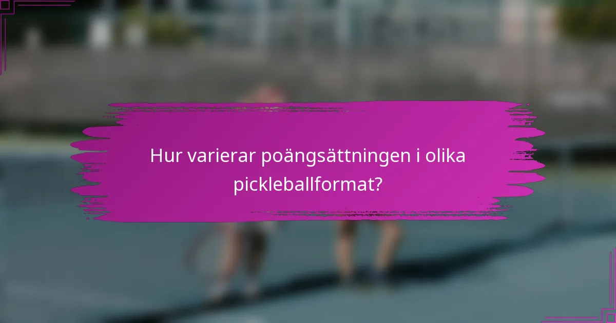Hur varierar poängsättningen i olika pickleballformat?