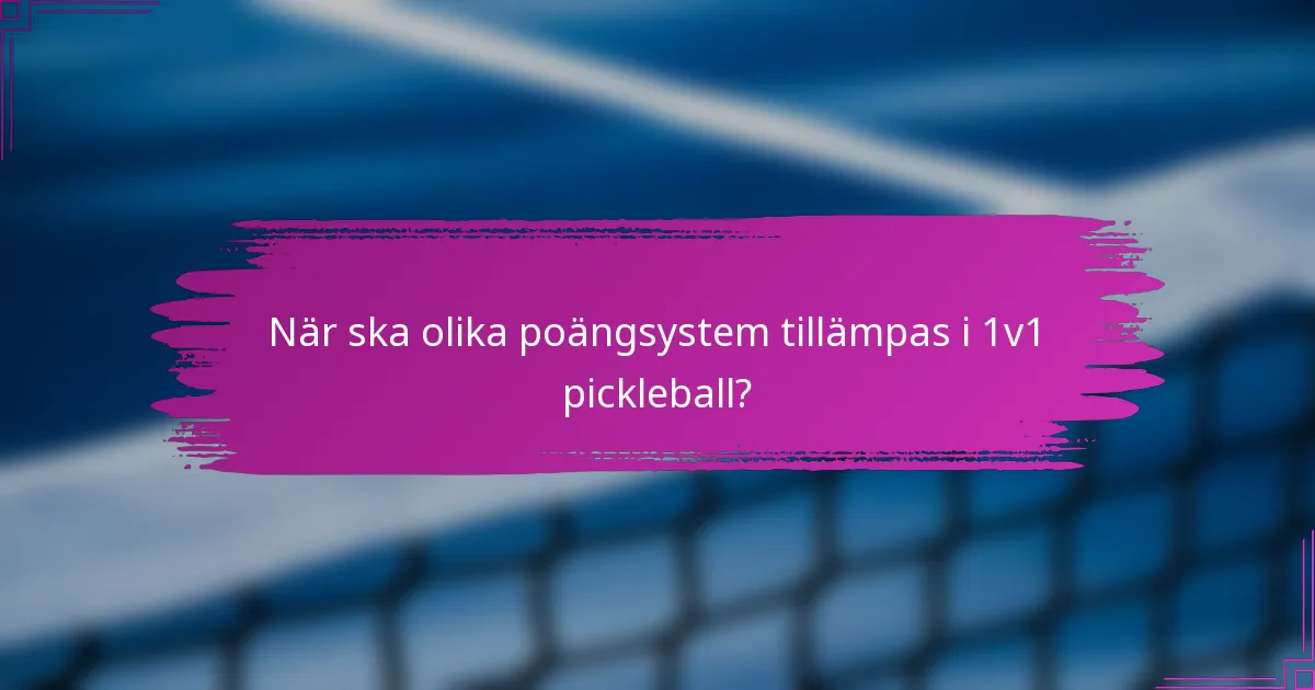 När ska olika poängsystem tillämpas i 1v1 pickleball?