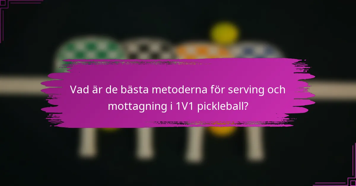 Vad är de bästa metoderna för serving och mottagning i 1V1 pickleball?