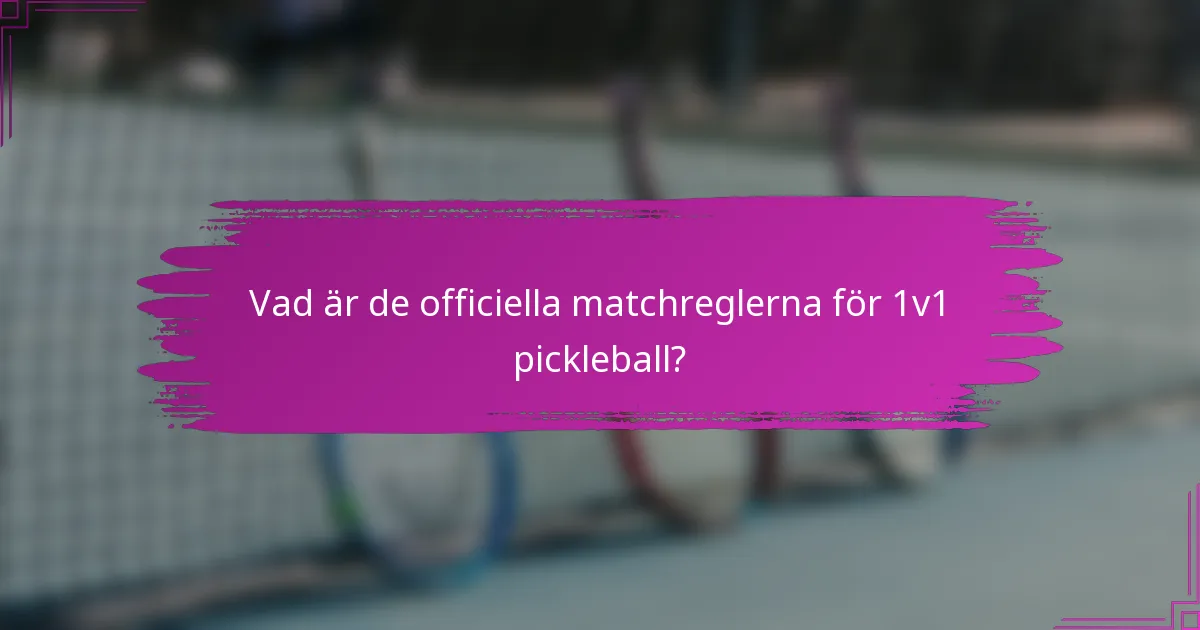 Vad är de officiella matchreglerna för 1v1 pickleball?