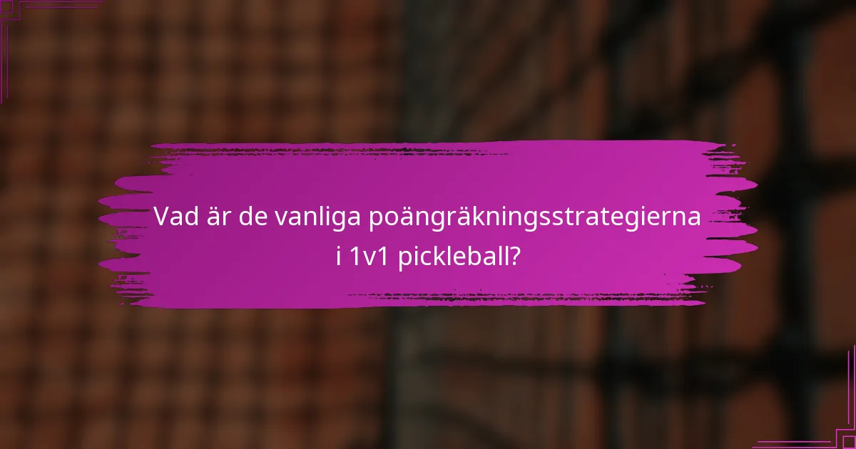 Vad är de vanliga poängräkningsstrategierna i 1v1 pickleball?