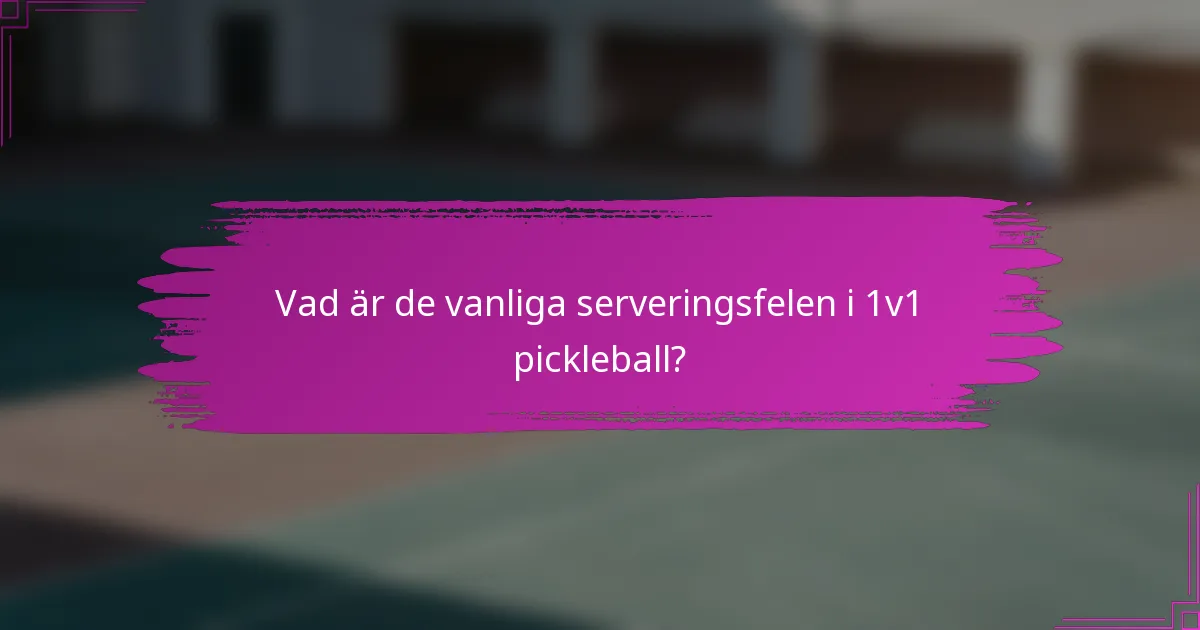 Vad är de vanliga serveringsfelen i 1v1 pickleball?