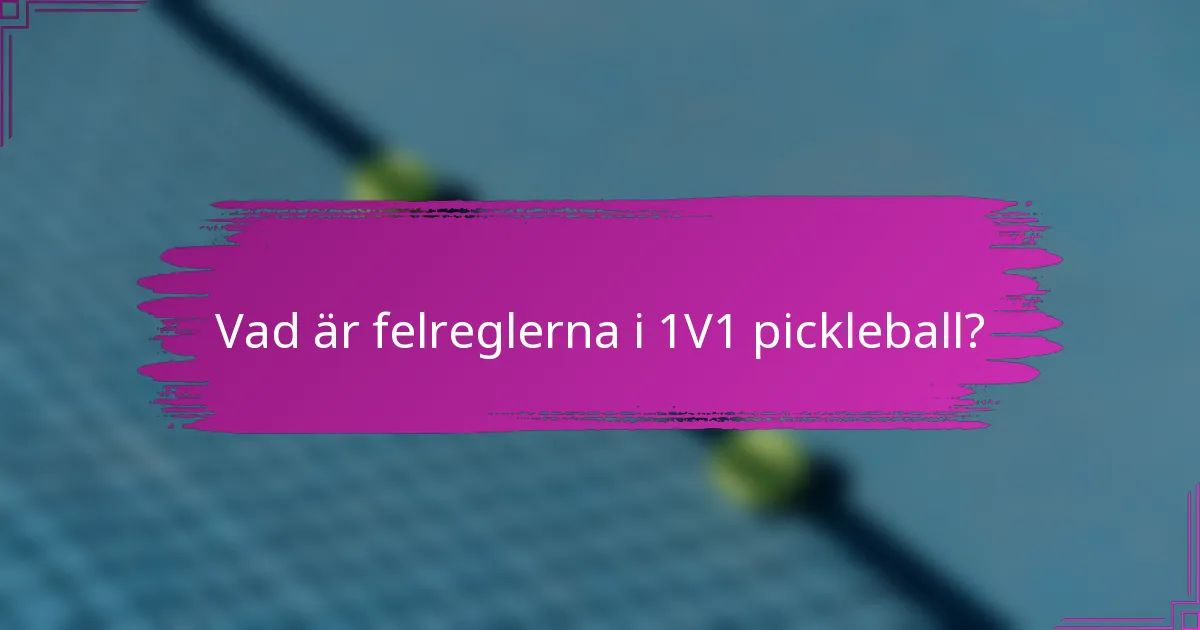 Vad är felreglerna i 1V1 pickleball?