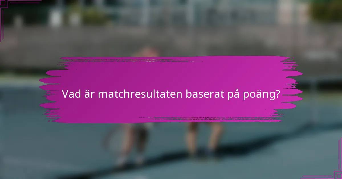 Vad är matchresultaten baserat på poäng?