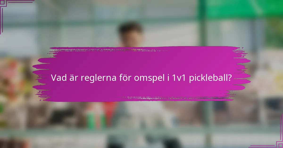 Vad är reglerna för omspel i 1v1 pickleball?
