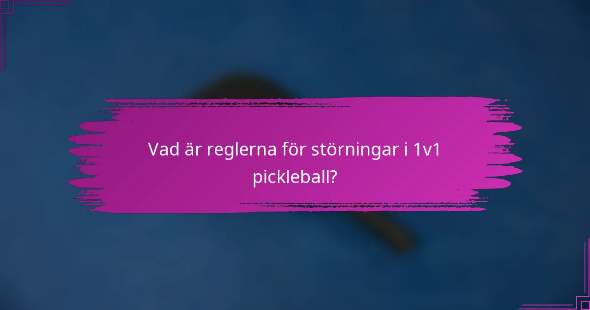 Vad är reglerna för störningar i 1v1 pickleball?