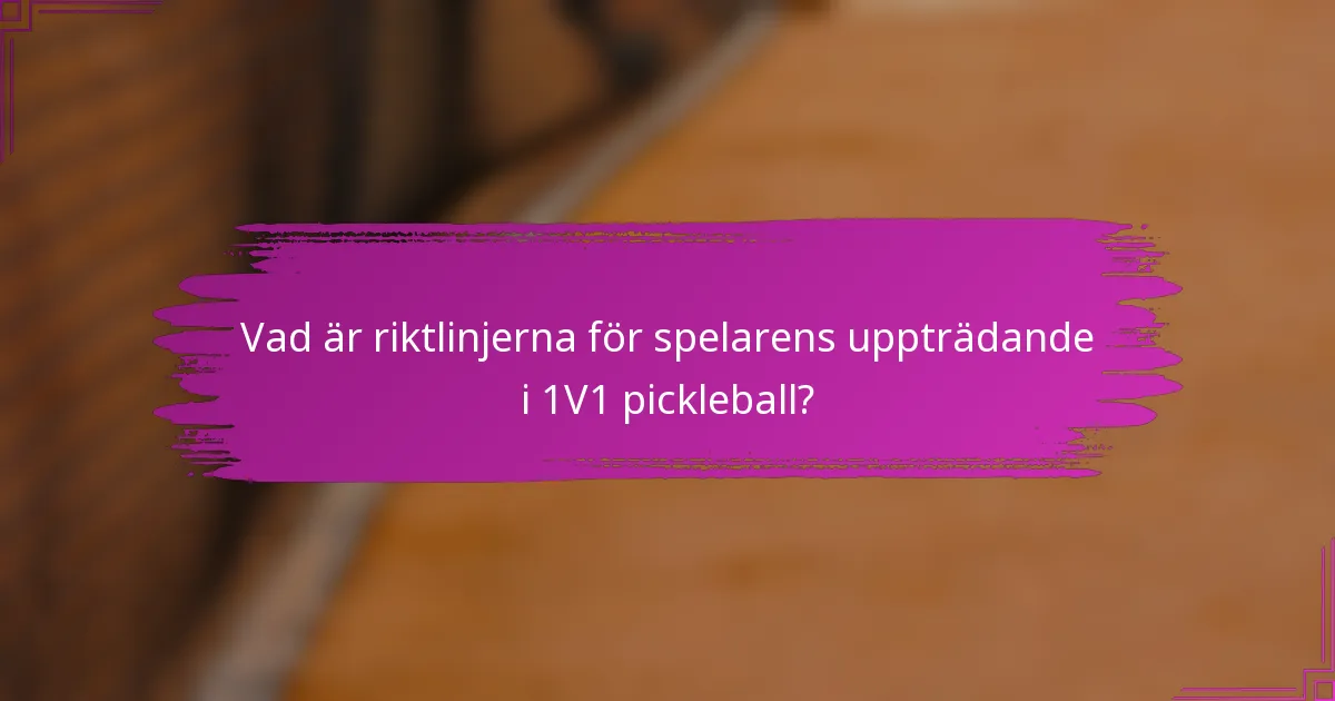 Vad är riktlinjerna för spelarens uppträdande i 1V1 pickleball?