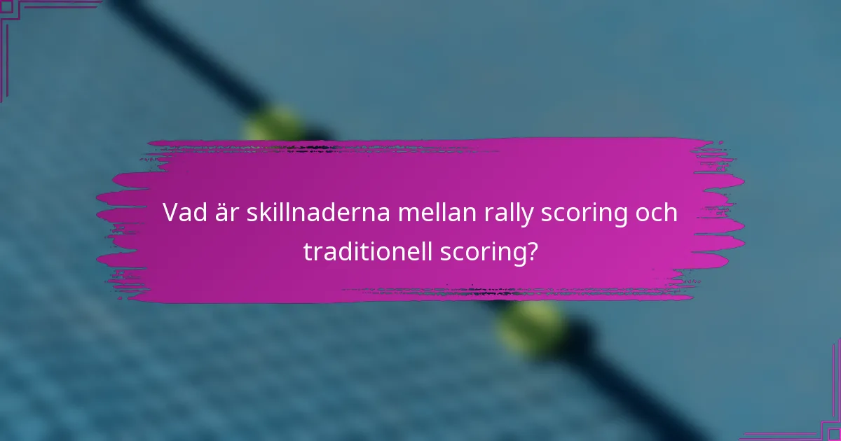 Vad är skillnaderna mellan rally scoring och traditionell scoring?