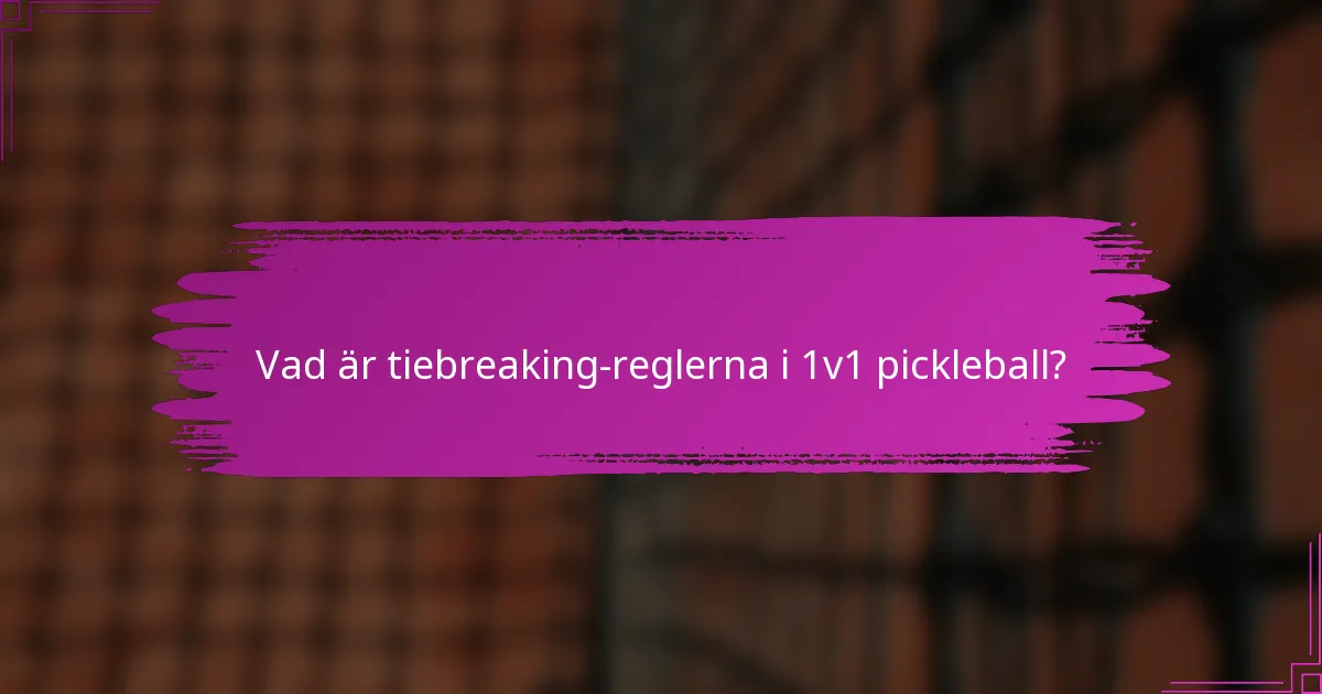 Vad är tiebreaking-reglerna i 1v1 pickleball?