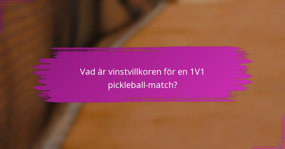 Vad är vinstvillkoren för en 1V1 pickleball-match?