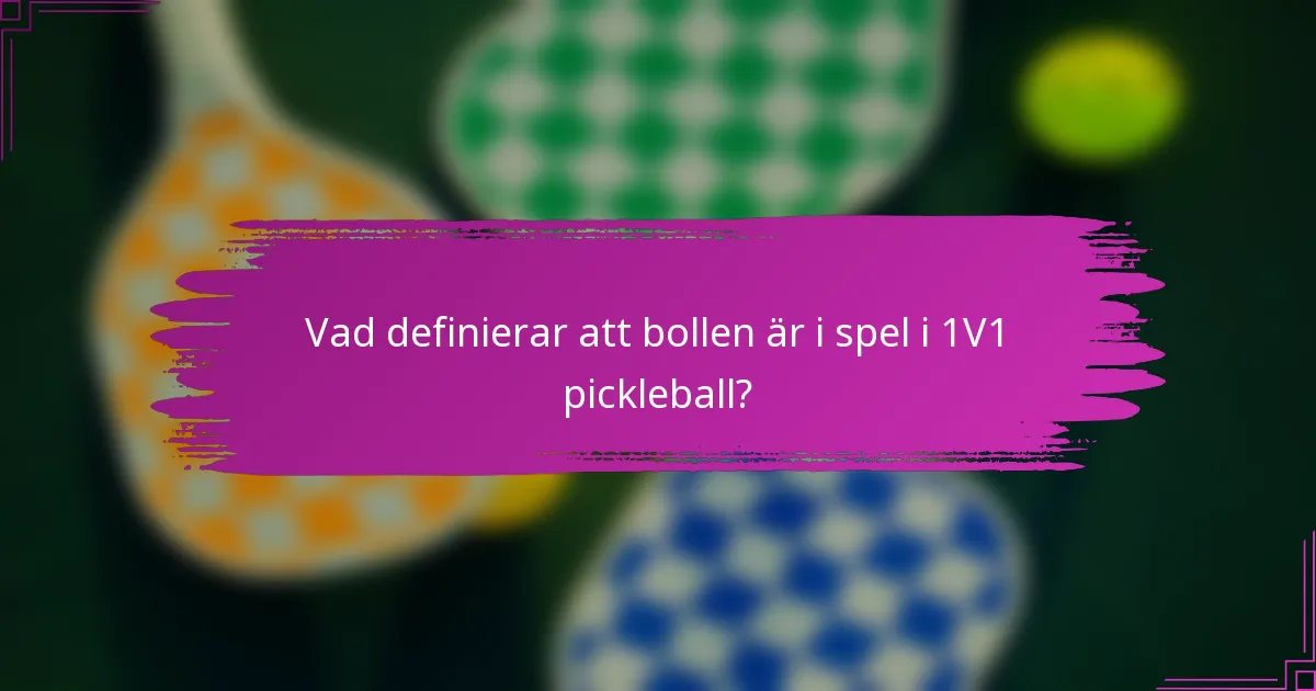 Vad definierar att bollen är i spel i 1V1 pickleball?