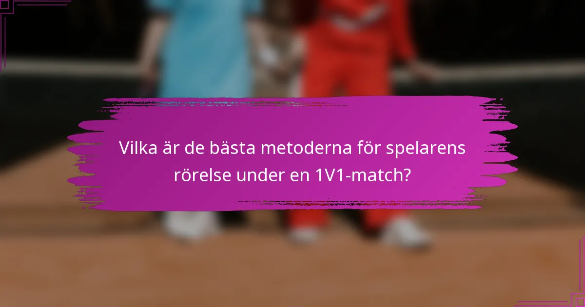 Vilka är de bästa metoderna för spelarens rörelse under en 1V1-match?