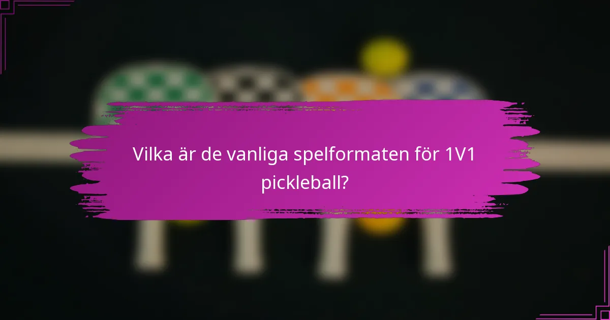 Vilka är de vanliga spelformaten för 1V1 pickleball?