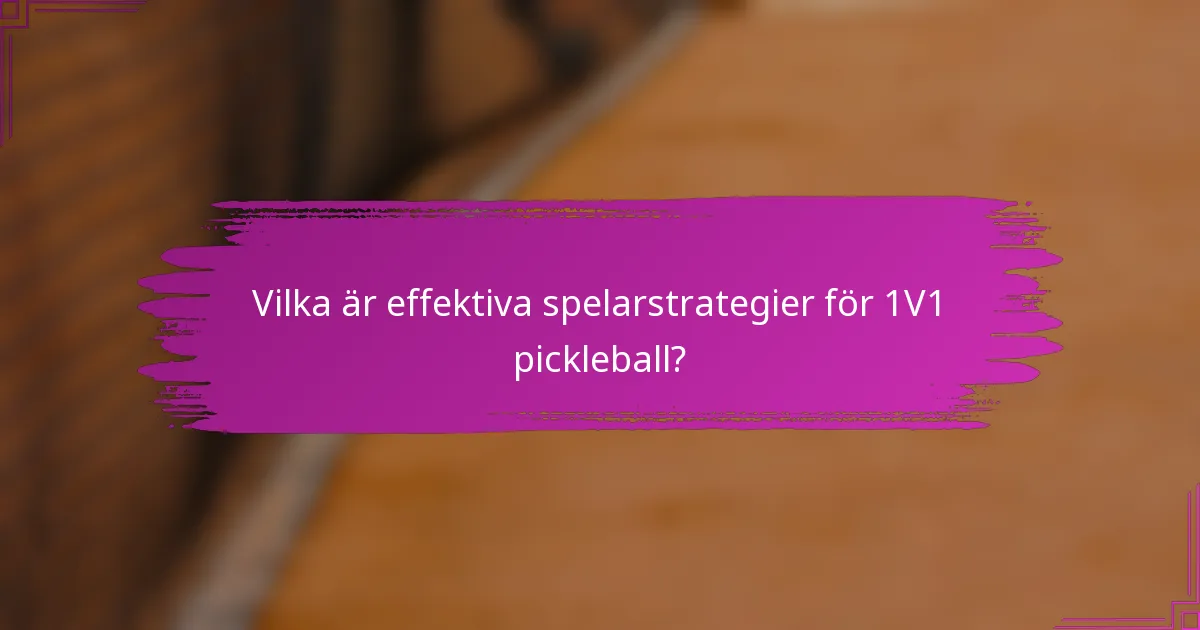 Vilka är effektiva spelarstrategier för 1V1 pickleball?