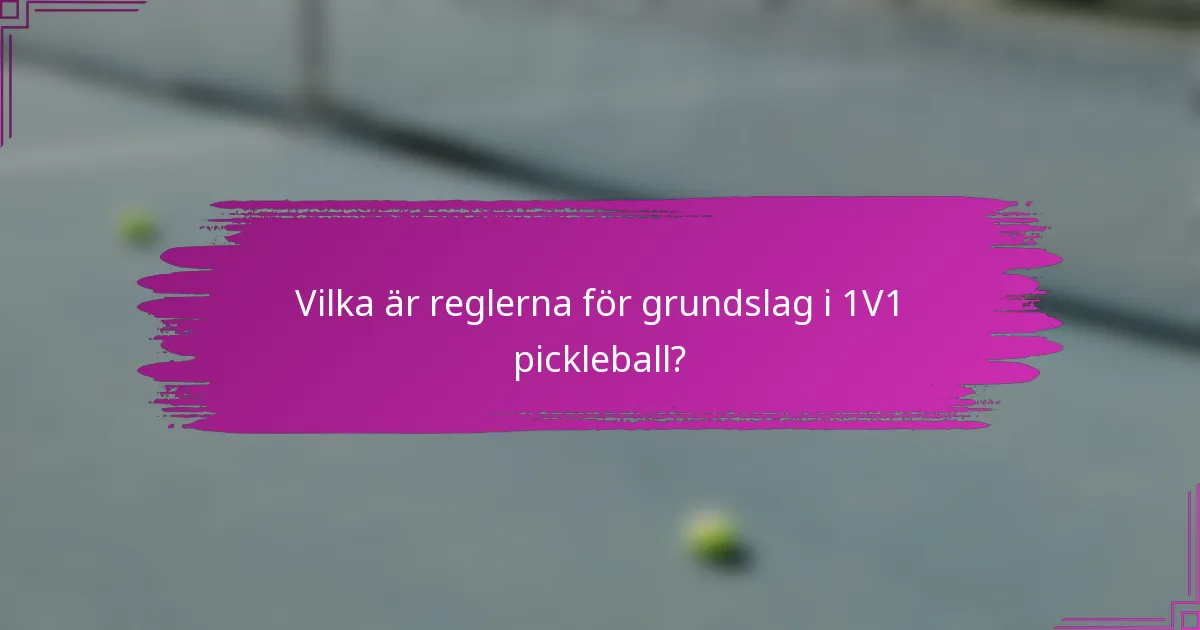 Vilka är reglerna för grundslag i 1V1 pickleball?
