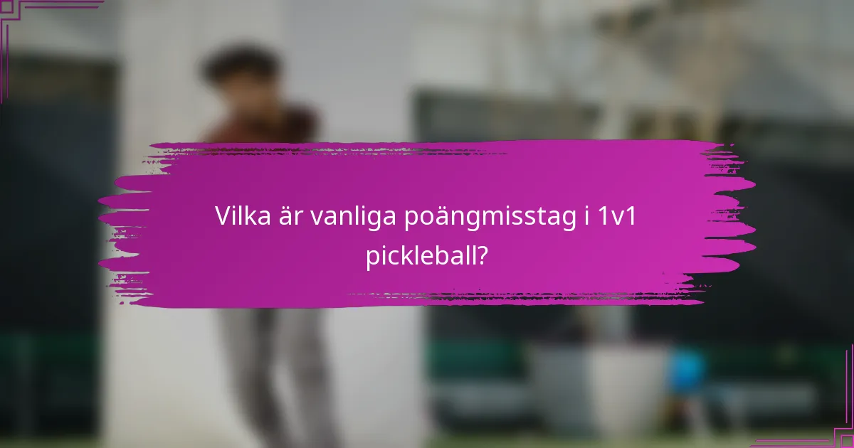 Vilka är vanliga poängmisstag i 1v1 pickleball?