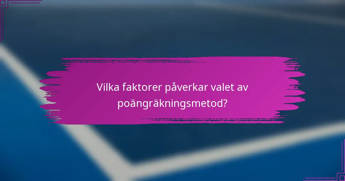 Vilka faktorer påverkar valet av poängräkningsmetod?