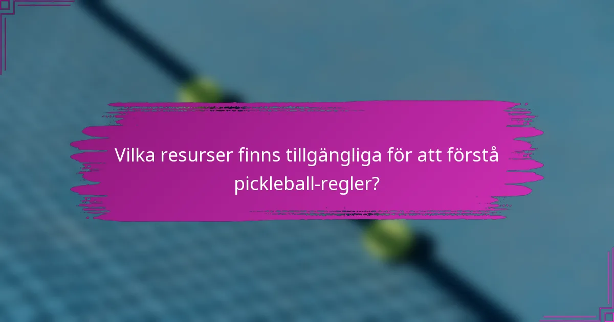 Vilka resurser finns tillgängliga för att förstå pickleball-regler?