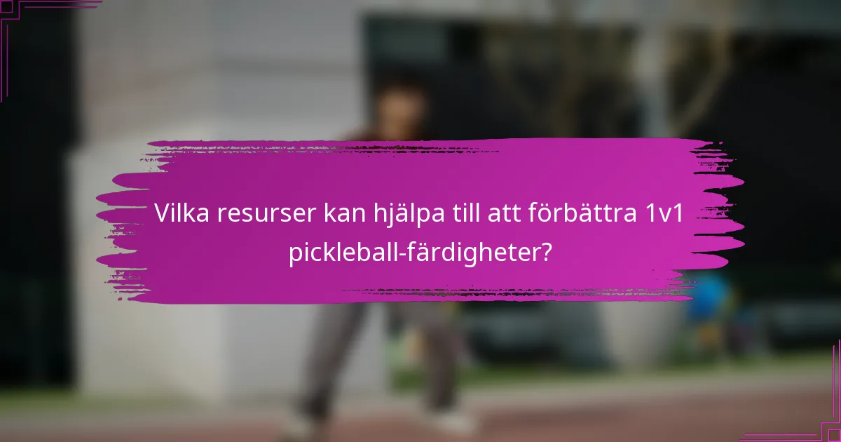 Vilka resurser kan hjälpa till att förbättra 1v1 pickleball-färdigheter?