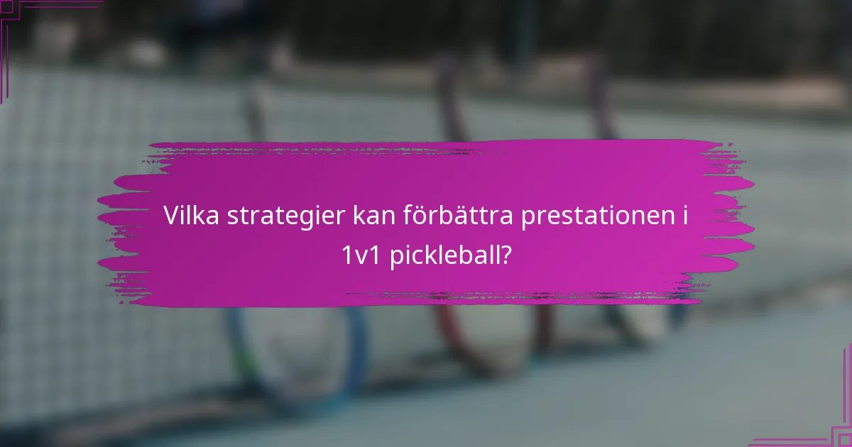 Vilka strategier kan förbättra prestationen i 1v1 pickleball?